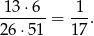 13 ⋅6 1 -------= ---. 26⋅ 51 1 7 