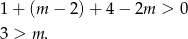 1+ (m − 2) + 4 − 2m > 0 3 > m . 