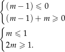 { (m − 1) ≤ 0 (m − 1)+ m ≥ 0 { m ≤ 1 2m ≥ 1. 