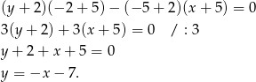 (y + 2)(− 2+ 5)− (− 5+ 2)(x+ 5) = 0 3(y + 2) + 3(x + 5) = 0 / : 3 y + 2 + x + 5 = 0 y = −x − 7. 