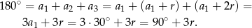  ∘ 18 0 = a1 + a2 + a3 = a1 + (a1 + r) + (a1 + 2r) = 3a1 + 3r = 3 ⋅30∘ + 3r = 90∘ + 3r. 