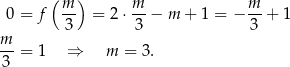  ( m ) m m 0 = f -- = 2 ⋅-- − m + 1 = − -- + 1 3 3 3 m- = 1 ⇒ m = 3. 3 