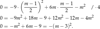  ( ) m − 1 2 m − 1 2 0 = − 9⋅ ------ + 6m ⋅ ------− m / ⋅4 2 2 0 = − 9m 2 + 18m − 9 + 12m 2 − 12m − 4m 2 2 2 0 = −m + 6m − 9 = − (m − 3) . 