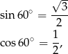  √ -- sin 60∘ = ---3 2 ∘ 1- co s60 = 2, 