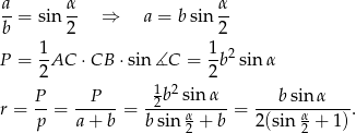 a-= sin α- ⇒ a = bsin α- b 2 2 1 1 2 P = -AC ⋅CB ⋅sin ∡C = -b sin α 2 1 2 2 r = P-= --P---= -2b-sin-α--= --b-sinα----. p a + b bsin α + b 2(sin α + 1) 2 2 