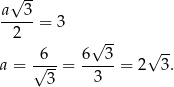  √ -- a 3 -----= 3 2 √ -- --6-- 6--3- √ -- a = √ 3 = 3 = 2 3. 