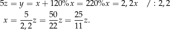 5z = y = x + 1 20%x = 220 %x = 2,2x / : 2,2 -5-- 50- 25- x = 2,2 z = 22 z = 11 z. 