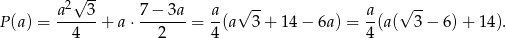  2√ -- √ -- √ -- P (a) = a---3-+ a⋅ 7-−-3a = a-(a 3+ 14− 6a) = a-(a( 3 − 6)+ 14). 4 2 4 4 