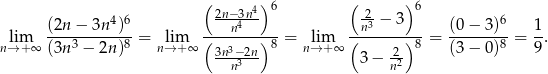  ( 4) 6 ( ) 6 (2n − 3n 4)6 2n−n43n- n23 − 3 (0 − 3)6 1 lim ----3------8 = lim (------)-8-= lim (------)-8 = -------8 = -. n→ +∞ (3n − 2n ) n→ +∞ 3n3−2n n→ +∞ 3 − -2 (3 − 0) 9 n3 n2 