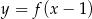 y = f(x − 1) 