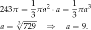 243π = 1πa 2 ⋅a = 1-πa3 √ --3- 3 a = 3 729 ⇒ a = 9. 