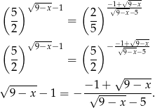 ( ) √ 9−x−1 ( ) −√1+√9−x 5- 2- 9−x−5 2 = 5 √ ---- −1+√9−x ( 5) 9−x−1 ( 5) −-√9−x−5 -- = -- 2 2 √ ------ √ ------ − 1 + 9 − x 9− x− 1 = − -√------------. 9 − x − 5 