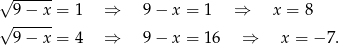 √ ------ 9− x = 1 ⇒ 9 − x = 1 ⇒ x = 8 √ ------ 9− x = 4 ⇒ 9 − x = 16 ⇒ x = − 7. 
