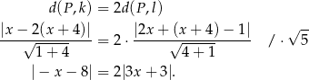  d(P ,k) = 2d(P ,l) |x-−--2(x+--4)| |2x+--(x-+-4)−--1| √ -- √ 1-+-4- = 2 ⋅ √ 4-+-1- / ⋅ 5 |− x − 8| = 2|3x + 3|. 