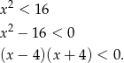  2 x < 16 x 2 − 1 6 < 0 (x − 4 )(x + 4) < 0. 