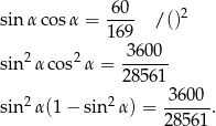  -60- 2 sin α cosα = 169 /() 3 600 sin 2α cos2α = ------ 28561 sin 2α(1 − sin2α ) = -3600-. 285 61 