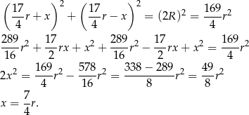 ( ) 2 ( ) 2 17r + x + 17r − x = (2R )2 = 16-9r2 4 4 4 289 17 289 17 169 ---r2 + ---rx + x2 + ----r2 − --rx + x2 = ---r2 16 2 16 2 4 2x2 = 16-9r2 − 578-r2 = 338-−-289-r2 = 49-r2 4 1 6 8 8 7- x = 4 r. 