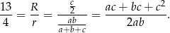  c 13- R- --2--- ac-+-bc-+-c2 4 = r = --ab--= 2ab . a+b+c 