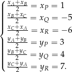 ( xA+xB- ||| 2 = xP = 1 ||| xB+xC-= xQ = − 5 ||{ xC2+xA- 2 = xR = − 6 || yA+2yB-= yP = 3 |||| yB+yC- ||( y 2+y = yQ = 4 -C-2A- = yR = 7. 