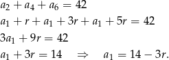 a2 + a4 + a6 = 42 a1 + r+ a1 + 3r+ a1 + 5r = 42 3a1 + 9r = 4 2 a1 + 3r = 14 ⇒ a1 = 14 − 3r. 