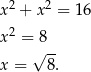  2 2 x + x = 16 x2 = 8 √ -- x = 8. 
