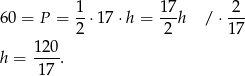  1- 17- -2- 60 = P = 2 ⋅1 7⋅h = 2 h / ⋅17 120 h = ---. 17 