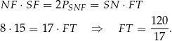 NF ⋅SF = 2PSNF = SN ⋅F T 120- 8 ⋅15 = 17 ⋅F T ⇒ F T = 17 . 