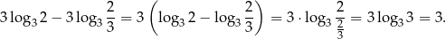  2 ( 2 ) 2 3 log 32 − 3 log 3--= 3 log3 2− log 3-- = 3⋅log 32-= 3log 33 = 3. 3 3 3 