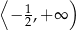 ⟨ ) − 12,+∞ 