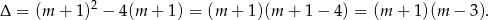 Δ = (m + 1)2 − 4(m + 1) = (m + 1 )(m + 1 − 4) = (m + 1)(m − 3). 