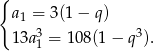 { a = 3(1 − q ) 1 13a31 = 108(1 − q3). 