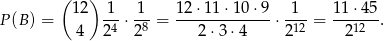  ( ) 12 1-- 1-- 12⋅-11⋅-10⋅9- -1- 11-⋅45- P(B ) = 4 24 ⋅28 = 2⋅ 3⋅4 ⋅ 212 = 212 . 