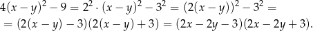  2 2 2 2 2 2 4(x − y) − 9 = 2 ⋅(x − y) − 3 = (2(x − y )) − 3 = = (2(x − y) − 3)(2(x − y )+ 3 ) = (2x − 2y − 3)(2x − 2y + 3 ). 