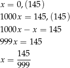 x = 0,(145 ) 1000x = 145,(145) 1000x − x = 145 999x = 1 45 14 5 x = ---- 99 9 