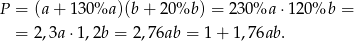 P = (a + 13 0%a )(b+ 20%b ) = 230 %a ⋅120 %b = = 2 ,3a⋅1 ,2b = 2,76ab = 1+ 1,76ab. 