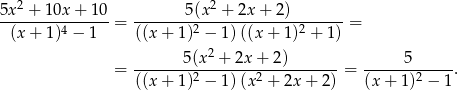 5x2-+-10x-+-10- -------5(x-2 +-2x-+-2-)------ (x + 1)4 − 1 = ((x + 1)2 − 1) ((x+ 1)2 + 1 ) = 2 = -------5(x--+-2x-+-2)------- = -----5------. ((x + 1)2 − 1) (x2 + 2x+ 2) (x+ 1)2 − 1 