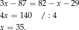 3x − 87 = 82− x− 29 4x = 140 / : 4 x = 3 5. 