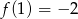 f(1) = − 2 