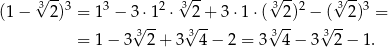  √3--3 3 2 3√ -- √3--2 √3--3 (1 − 2) = 1 − 3 ⋅1- ⋅ 2+- 3⋅1 ⋅( 2) − (--2) = = 1 − 3√3 2+ 3 3√ 4− 2 = 3√34 − 3√32 − 1. 