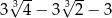 3√34-− 3 3√ 2− 3 