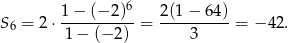  6 S 6 = 2⋅ 1−--(−2-)-= 2(1-−-64-)= − 42. 1 − (− 2) 3 