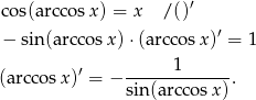  ′ co s(arccosx) = x / () − sin (arccosx )⋅(arccos x)′ = 1 (arccos x)′ = − ------1------. sin (arccosx ) 