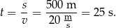t = s-= 500-m-= 25 s. v 20 ms 