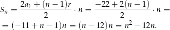 S = 2a1 +-(n−--1)r⋅ n = −-22-+-2(n-−--1)⋅n = n 2 2 = (− 11 + n − 1)n = (n− 12)n = n2 − 12n. 