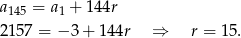 a = a + 14 4r 145 1 2 157 = − 3 + 144r ⇒ r = 15. 
