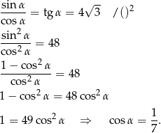  sin α √ -- ----- = tg α = 4 3 / ()2 co sα -sin-2α co s2α = 48 2 1-−-co-s-α = 48 co s2α 1 − cos2 α = 48 cos2α 1 = 4 9cos2 α ⇒ cosα = 1. 7 