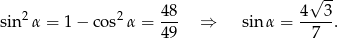  √ -- 2 2 48- 4--3- sin α = 1− cos α = 49 ⇒ sinα = 7 . 