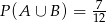  7- P (A ∪ B) = 12 