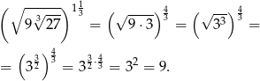 ( ∘ -----) 11 ( )4 ( ) 4 √3--- 3 √ ---- 3 √ -3- 3 9 27 = 9 ⋅3 = 3 = ( ) 4 = 332 3 = 3 32⋅43 = 32 = 9. 