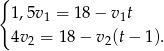 { 1,5v 1 = 18 − v1t 4v 2 = 18 − v2(t− 1). 